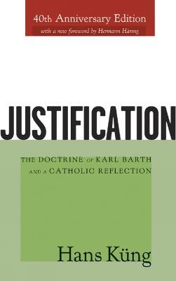 Justification: The Doctrine of Karl Barth and a Catholic Reflection - Hans Kung - cover