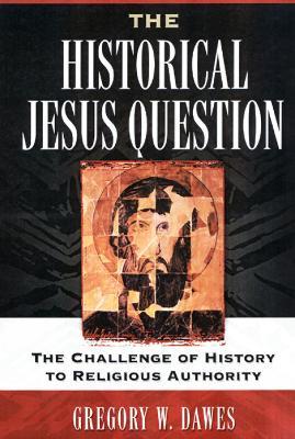 The Historical Jesus Question: The Challenge of History to Religious Authority - Gregory W. Dawes - cover
