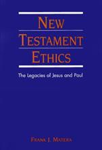 New Testament Ethics: The Legacies of Jesus and Paul