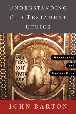 Understanding Old Testament Ethics: Approaches and Explorations - John Barton - cover