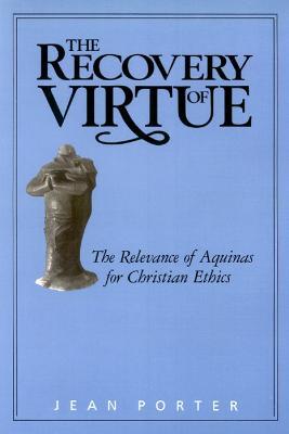 The Recovery of Virtue: The Relevance of Aquinas for Christian Ethics - Jean Porter - cover