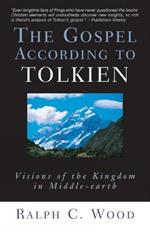 The Gospel According to Tolkien: Visions of the Kingdom in Middle-earth