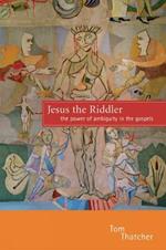 Jesus the Riddler: The Power of Ambiguity in the Gospels