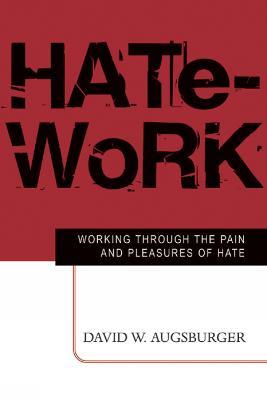 Hate-Work: Working through the Pain and Pleasures of Hate - David W. Augsburger - cover