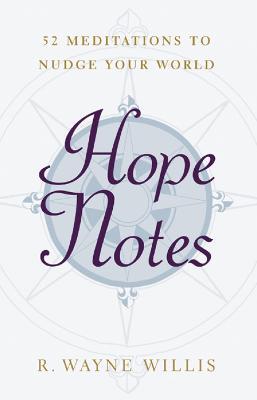 Hope Notes: 52 Meditations to Nudge Your World - R. Wayne Willis - cover