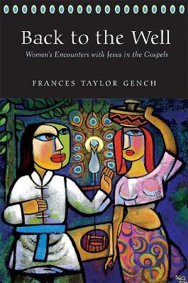 Back to the Well: Women's Encounters with Jesus in the Gospels - Frances Taylor Gench - cover