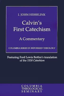 Calvin's First Catechism: A Commentary - I. John Hesselink - cover