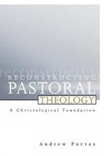 Reconstructing Pastoral Theology: A Christological Foundation