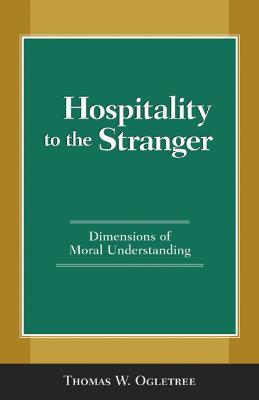 Hospitality to the Stranger: Dimensions of Moral Understanding - Thomas W. Ogletree - cover