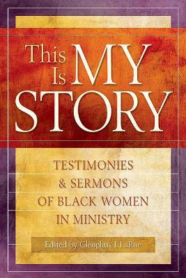 This Is My Story: Testimonies and Sermons of Black Women in Ministry - cover