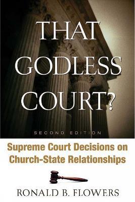 That Godless Court? Second Edition: Supreme Court Decisions on Church-State Relationships - Ronald B. Flowers - cover