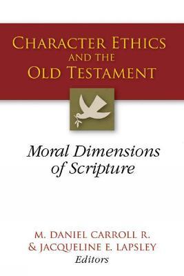 Character Ethics and the Old Testament: Moral Dimensions of Scripture - cover
