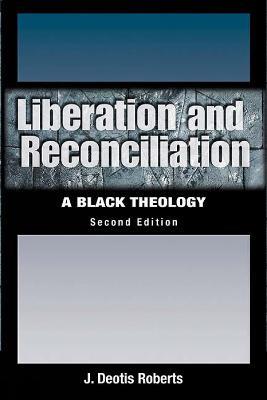 Liberation and Reconciliation, Second Edition: A Black Theology - J. Deotis Roberts - cover
