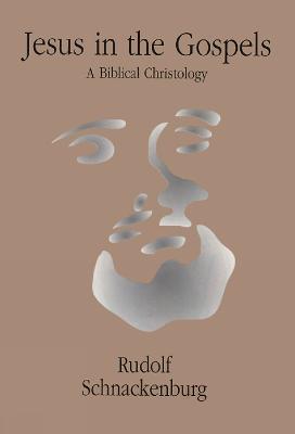 Jesus in the Gospels: A Biblical Christology - Rudolf Schnackenburg - cover