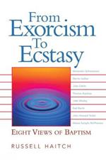 From Exorcism to Ecstasy: Eight Views of Baptism