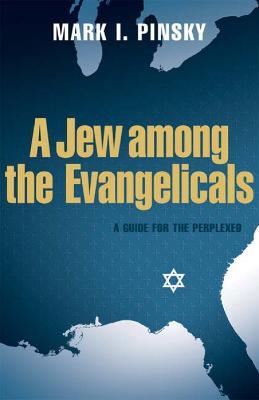 A Jew among the Evangelicals: A Guide for the Perplexed - Mark I. Pinsky - cover