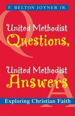 United Methodist Questions, United Methodist Answers: Exploring Christian Faith - F. Belton Joyner Jr. - cover