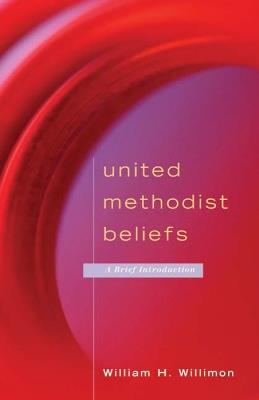 United Methodist Beliefs: A Brief Introduction - William H. Willimon - cover