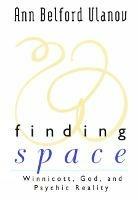 Finding Space: Winnicott, God, and Psychic Reality