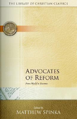 Advocates of Reform: From Wyclif to Erasmus - cover