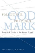 Following God through Mark: Theological Tension in the Second Gospel