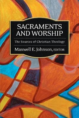 Sacraments and Worship: The Sources of Christian Theology - cover