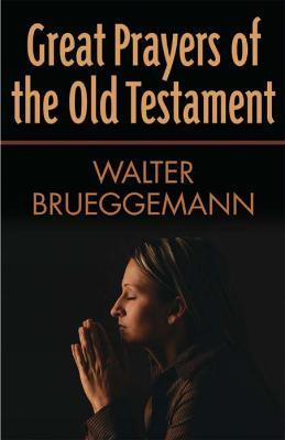 Great Prayers of the Old Testament - Walter Brueggemann - cover