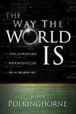 The Way the World Is: The Christian Perspective of a Scientist