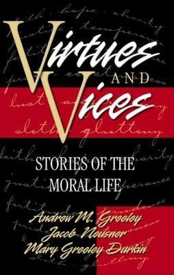 Virtues and Vices: Stories of the Moral Life - Andrew M. Greeley,Jacob Neusner,Mary Greeley Durkin - cover