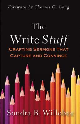 The Write Stuff: Crafting Sermons That Capture and Convince - Sondra B. Willobee - cover