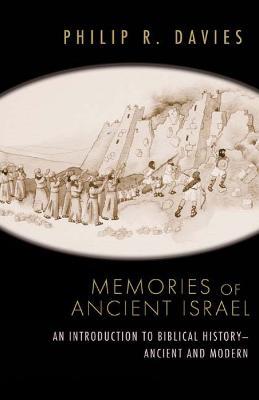Memories of Ancient Israel: An Introduction to Biblical History--Ancient and Modern - Philip R. Davies - cover