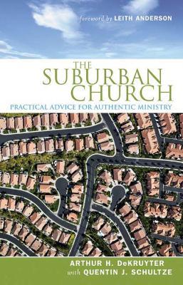 The Suburban Church: Practical Advice for Authentic Ministry - Arthur H. DeKruyter,Quentin J. Schultze - cover