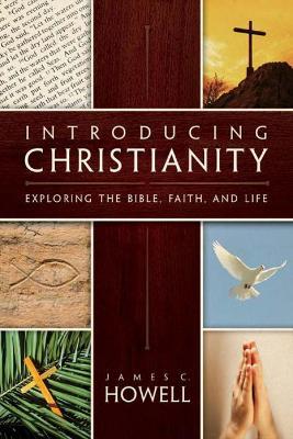 Introducing Christianity: Exploring the Bible, Faith, and Life - James C. Howell - cover