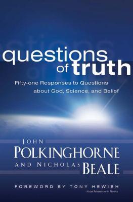 Questions of Truth: Fifty-one Responses to Questions about God, Science, and Belief - John Polkinghorne,Nicholas Beale - cover