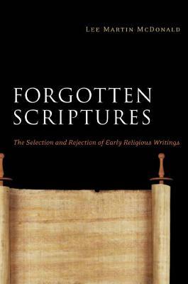 Forgotten Scriptures: The Selection and Rejection of Early Religious Writings - Lee Martin McDonald - cover