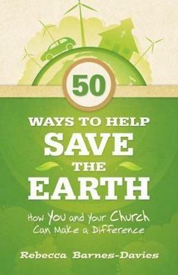 50 Ways to Help Save the Earth: How You and Your Church Can Make a Difference - Rebecca Barnes - cover