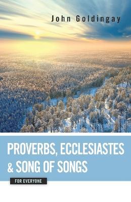Proverbs, Ecclesiastes, and Song of Songs for Everyone - John Goldingay - cover