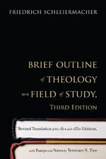 Brief Outline of Theology as a Field of Study, Third Edition: Revised Translation of the 1811 and 1830 Editions, with Essays and Notes by Terrence N. Tice