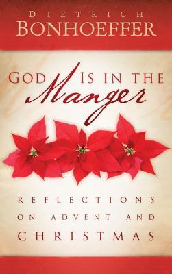 God Is in the Manger: Reflections on Advent and Christmas - Dietrich Bonhoeffer - cover