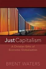 Just Capitalism: A Christian Ethic of Economic Globalization