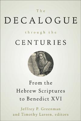 The Decalogue through the Centuries: From the Hebrew Scriptures to Benedict XVI - cover