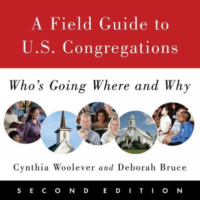 A Field Guide to U.S. Congregations, Second Edition: Who's Going Where and Why - Cynthia Woolever,Deborah Bruce - cover