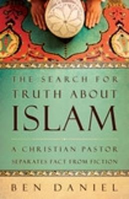 The Search for Truth about Islam: A Christian Pastor Separates Fact from Fiction - Ben Daniel - cover