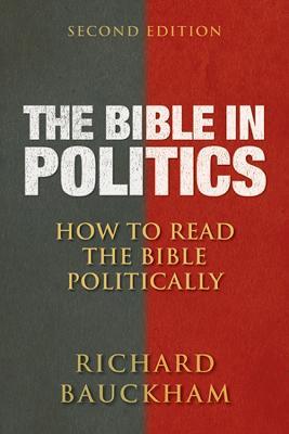 The Bible in Politics, Second Edition: How to Read the Bible Politically - Richard Bauckham - cover