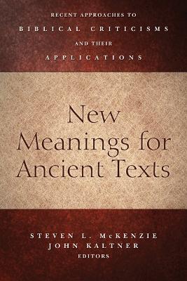 New Meanings for Ancient Texts: Recent Approaches to Biblical Criticisms and Their Applications - cover