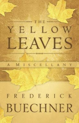 The Yellow Leaves: A Miscellany - Frederick Buechner - cover