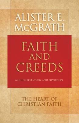 Faith and Creeds: A Guide for Study and Devotion - Alister E McGrath - cover
