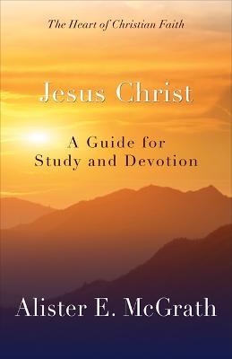 Jesus Christ: A Guide for Study and Devotion - Alister E. McGrath - cover