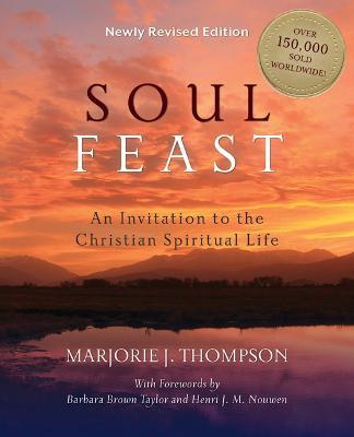 Soul Feast, Newly Revised Edition: An Invitation to the Christian Spiritual Life - J. Thompson - cover