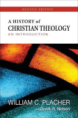 A History of Christian Theology, Second Edition: An Introduction - William C. Placher,Derek R. Nelson - cover